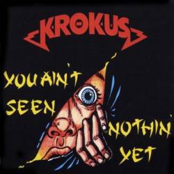 Krokus : You Ain't Seen Nothin' Yet